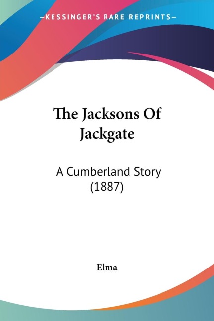 The Jacksons Of Jackgate: A Cumberland Story (1887)