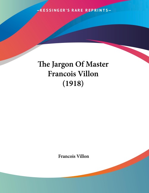 The Jargon Of Master Francois Villon (1918)