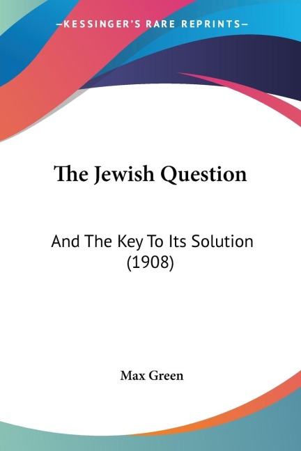 The Jewish Question: And The Key To Its Solution (1908)