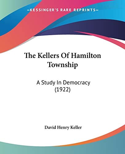 The Kellers Of Hamilton Township: A Study In Democracy (1922)