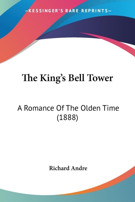 The Kings Bell Tower: A Romance Of The Olden Time (1888)