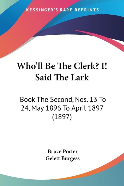 Wholl Be The Clerk? I! Said The Lark: Book The Second, Nos. 13 To 24, May 1896 To April 1897 (1897)