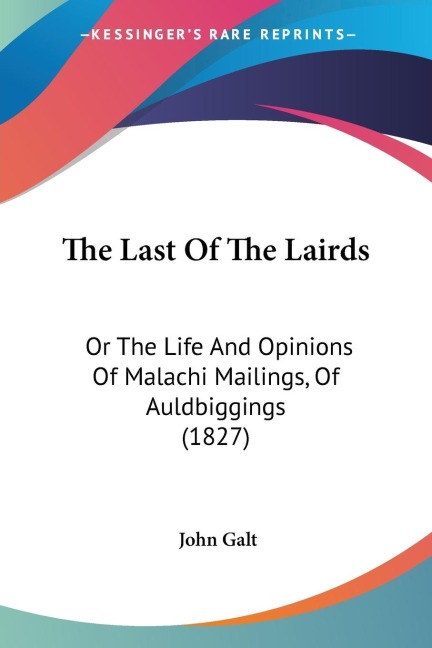 The Last Of The Lairds: Or The Life And Opinions Of Malachi Mailings, Of Auldbiggings (1827)