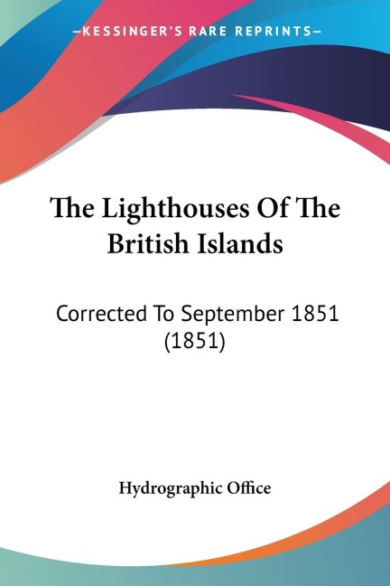The Lighthouses Of The British Islands: Corrected To September 1851 (1851)