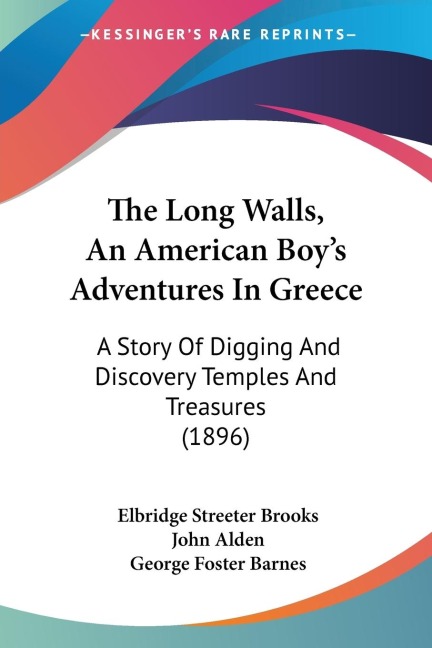 The Long Walls, An American Boys Adventures In Greece: A Story Of Digging And Discovery Temples And Treasures (1896)