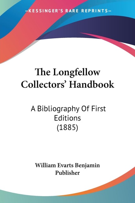 The Longfellow Collectors Handbook: A Bibliography Of First Editions (1885)
