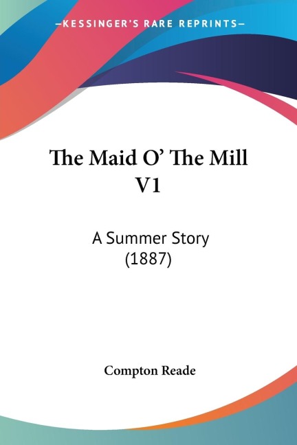 The Maid O The Mill V1: A Summer Story (1887)