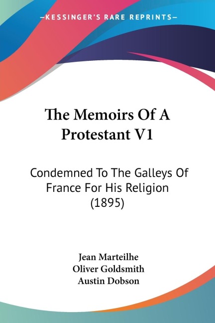 The Memoirs Of A Protestant V1: Condemned To The Galleys Of France For His Religion (1895)