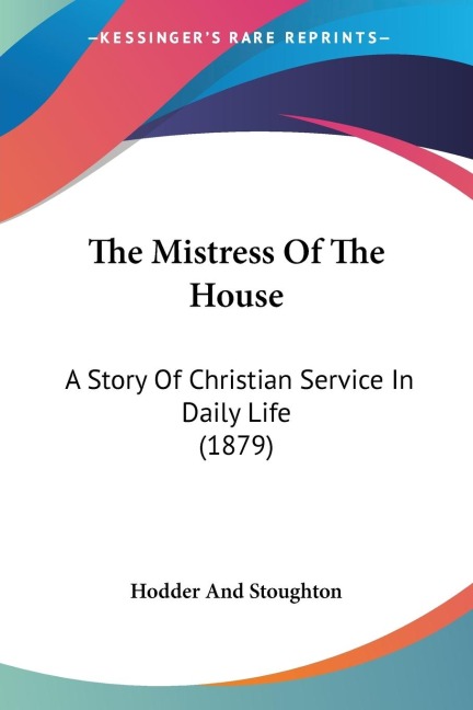 The Mistress Of The House: A Story Of Christian Service In Daily Life (1879)