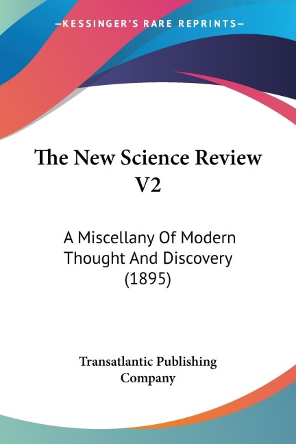 The New Science Review V2: A Miscellany Of Modern Thought And Discovery (1895)