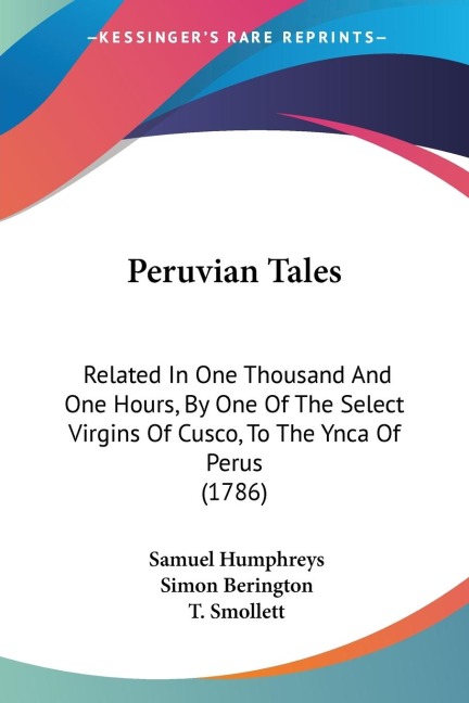 Peruvian Tales: Related In One Thousand And One Hours, By One Of The Select Virgins Of Cusco, To The Ynca Of Perus (1786)