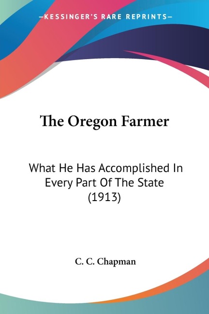The Oregon Farmer: What He Has Accomplished In Every Part Of The State (1913)