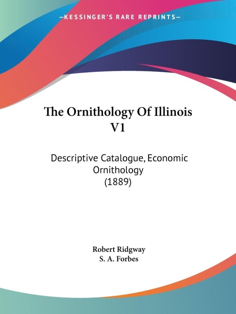 The Ornithology Of Illinois V1: Descriptive Catalogue, Economic Ornithology (1889)