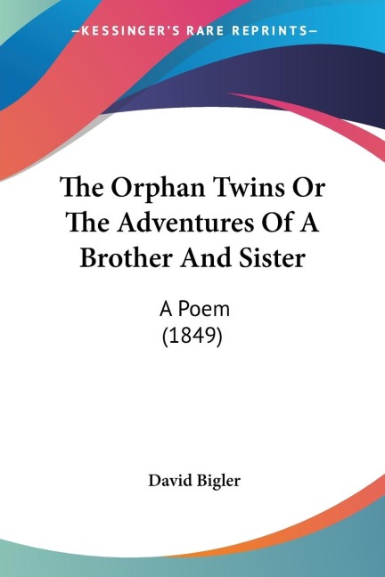 The Orphan Twins Or The Adventures Of A Brother And Sister: A Poem (1849)