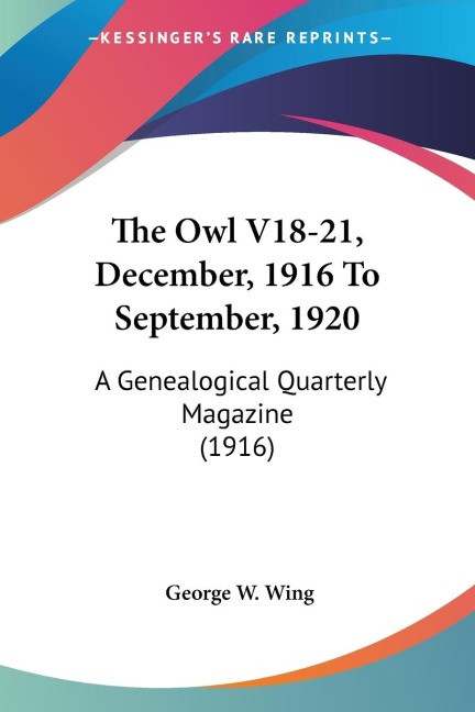 The Owl V18-21, December, 1916 To September, 1920: A Genealogical Quarterly Magazine (1916)