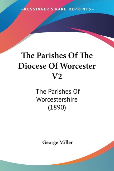 The Parishes Of The Diocese Of Worcester V2: The Parishes Of Worcestershire (1890)