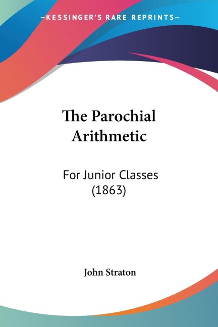 The Parochial Arithmetic: For Junior Classes (1863)