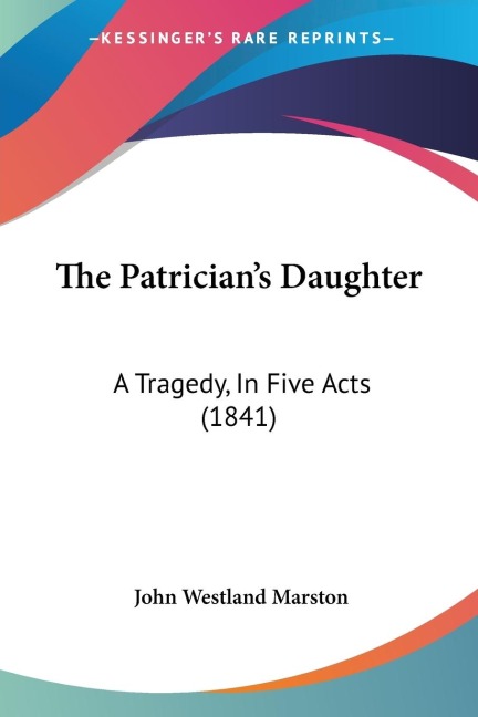 The Patricians Daughter: A Tragedy, In Five Acts (1841)