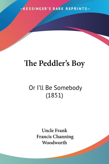 The Peddlers Boy: Or Ill Be Somebody (1851)