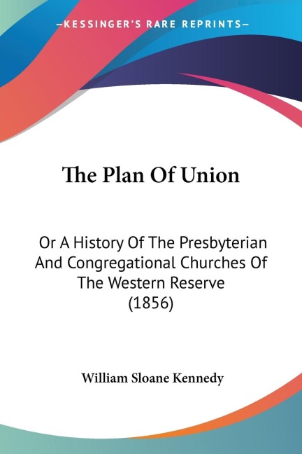 The Plan Of Union: Or A History Of The Presbyterian And Congregational Churches Of The Western Reserve (1856)
