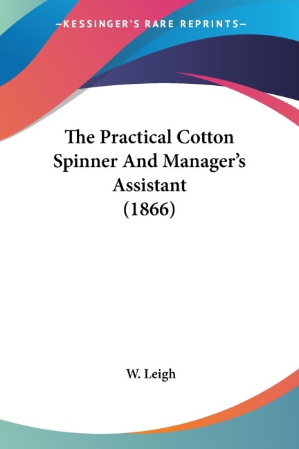 The Practical Cotton Spinner And Managers Assistant (1866)