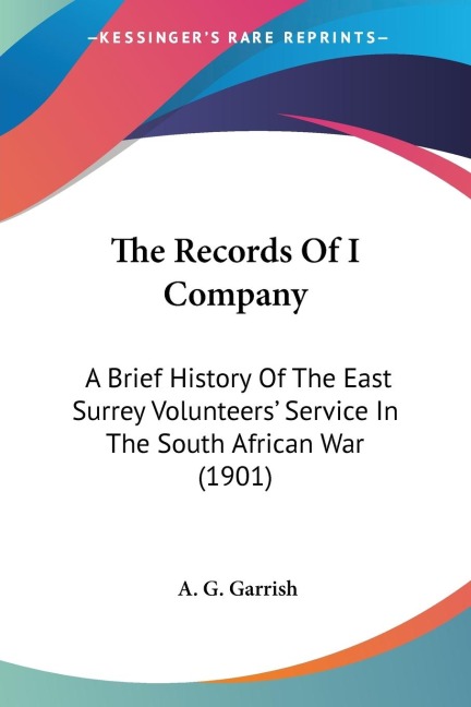 The Records Of I Company: A Brief History Of The East Surrey Volunteers Service In The South African War (1901)