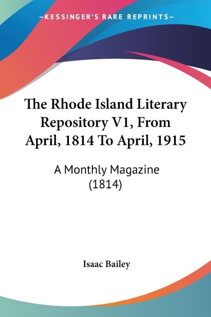 The Rhode Island Literary Repository V1, From April, 1814 To April, 1915: A Monthly Magazine (1814)