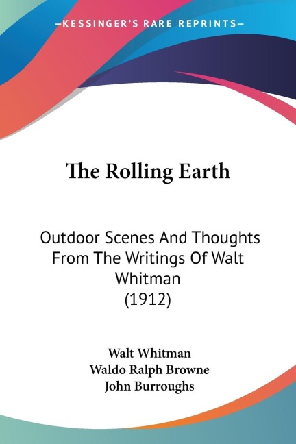 The Rolling Earth: Outdoor Scenes And Thoughts From The Writings Of Walt Whitman (1912)