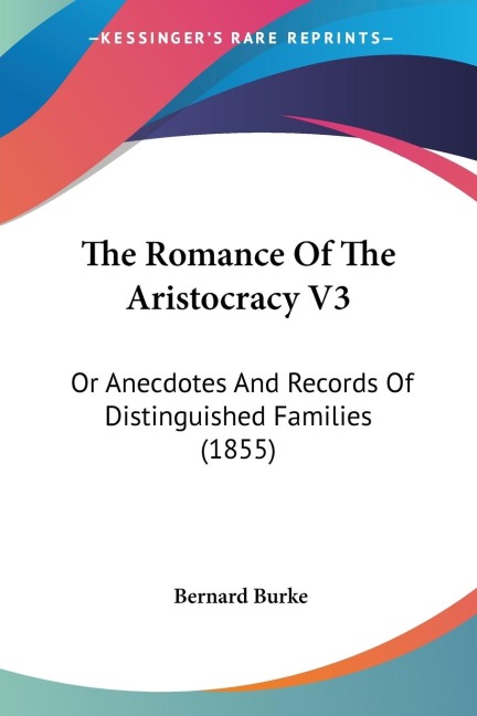 The Romance Of The Aristocracy V3: Or Anecdotes And Records Of Distinguished Families (1855)