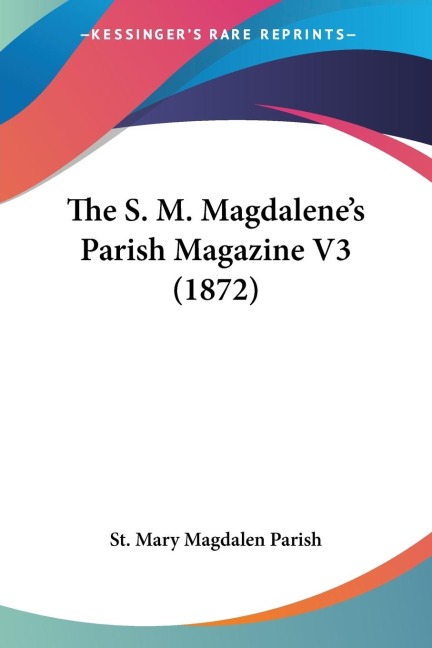 The S. M. Magdalenes Parish Magazine V3 (1872)