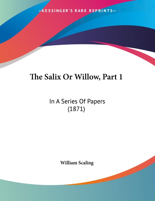 The Salix Or Willow, Part 1: In A Series Of Papers (1871)