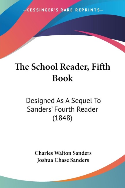 The School Reader, Fifth Book: Designed As A Sequel To Sanders Fourth Reader (1848)