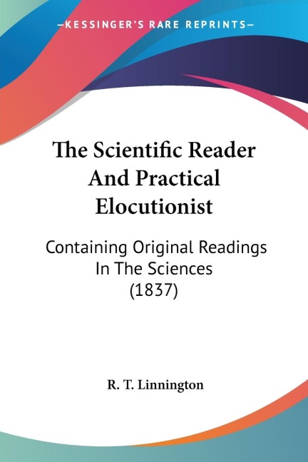 The Scientific Reader And Practical Elocutionist: Containing Original Readings In The Sciences (1837)