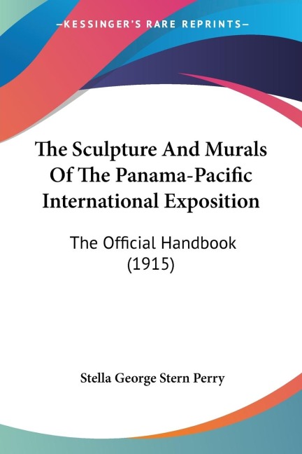The Sculpture And Murals Of The Panama-Pacific International Exposition: The Official Handbook (1915)