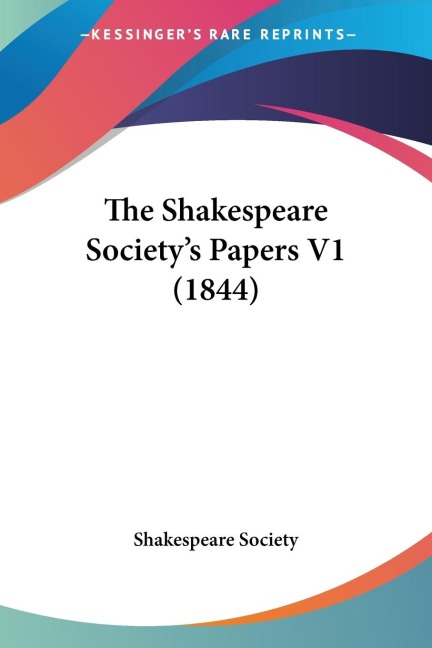 The Shakespeare Societys Papers V1 (1844)