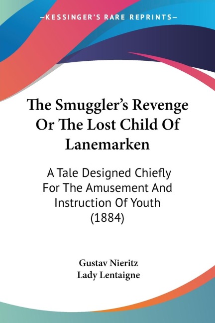The Smugglers Revenge Or The Lost Child Of Lanemarken: A Tale Designed Chiefly For The Amusement And Instruction Of Youth (1884)
