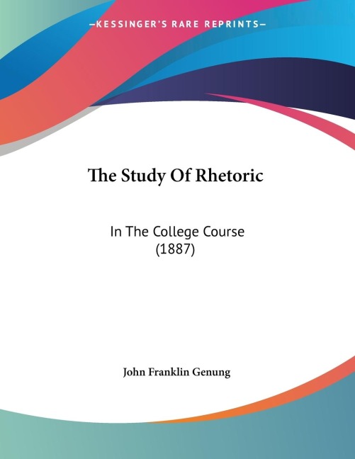 The Study Of Rhetoric: In The College Course (1887)