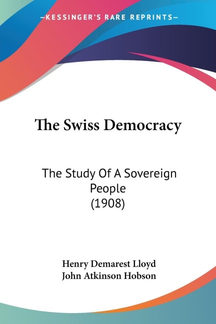 The Swiss Democracy: The Study Of A Sovereign People (1908)