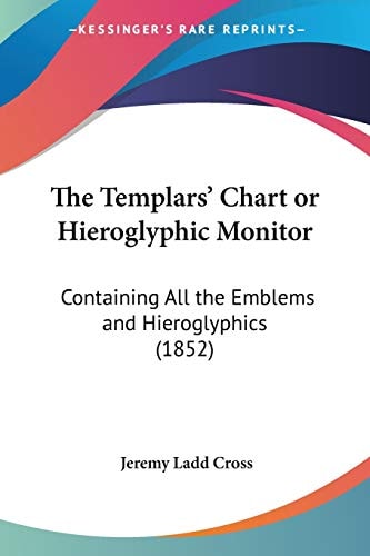 The Templars' Chart or Hieroglyphic Monitor: Containing All the Emblems and Hieroglyphics (1852)