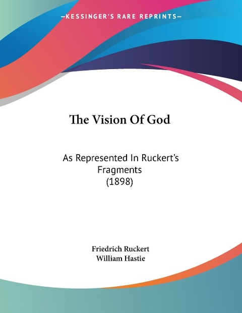 The Vision Of God: As Represented In Ruckerts Fragments (1898)