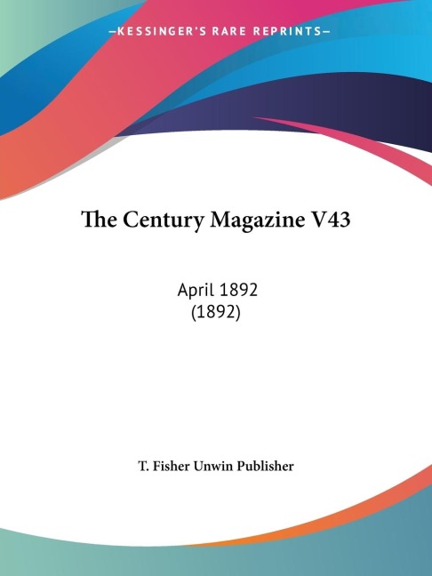The Century Magazine V43: April 1892 (1892)