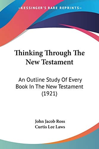 Thinking Through The New Testament: An Outline Study Of Every Book In The New Testament (1921)