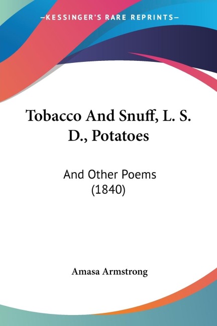 Tobacco And Snuff, L. S. D., Potatoes: And Other Poems (1840)