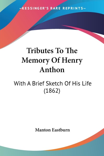 Tributes To The Memory Of Henry Anthon: With A Brief Sketch Of His Life (1862)