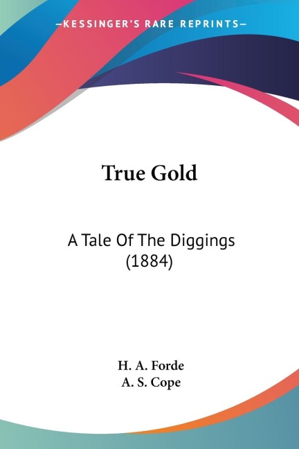 True Gold: A Tale Of The Diggings (1884)