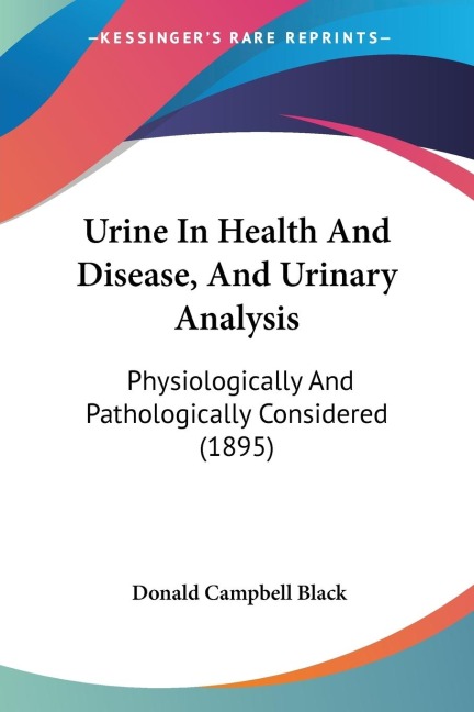 Urine In Health And Disease, And Urinary Analysis: Physiologically And Pathologically Considered (1895)