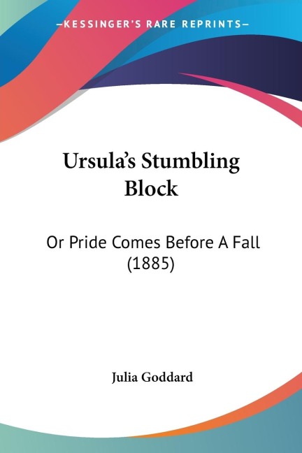 Ursulas Stumbling Block: Or Pride Comes Before A Fall (1885)