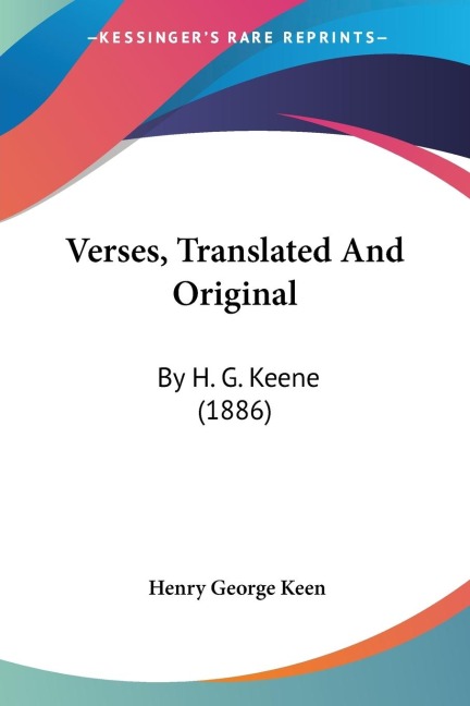 Verses, Translated And Original: By H. G. Keene (1886)