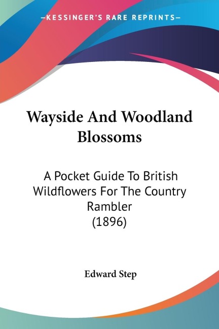 Wayside And Woodland Blossoms: A Pocket Guide To British Wildflowers For The Country Rambler (1896)