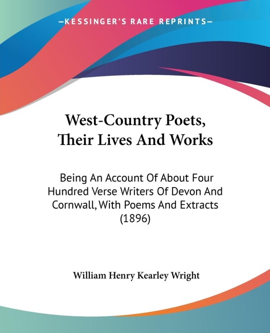 West-Country Poets, Their Lives And Works: Being An Account Of About Four Hundred Verse Writers Of Devon And Cornwall, With Poems And Extracts (1896)